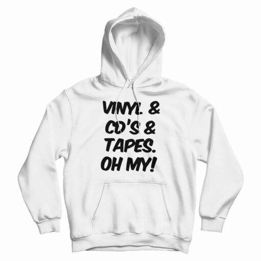 Vinyl And Cd's And Tapes Oh My Hoodie