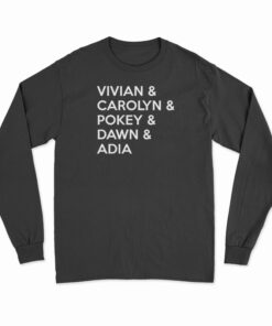 Vivian And Carolyn And Pokey And Dawn And Adia Long Sleeve T-Shirt