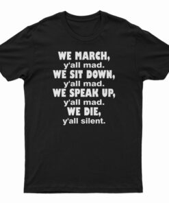 We March Y'all Mad We Sit Down Y'all Mad T-Shirt