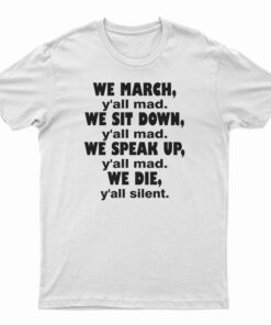 We March Y'all Mad We Sit Down Y'all Mad T-Shirt