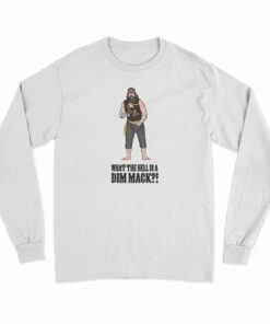 What The Hell Is A Dim Mak Long Sleeve T-Shirt