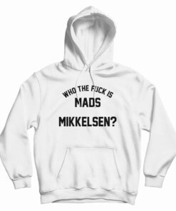Who The Fuck Is Mads Mikkelsen Hoodie