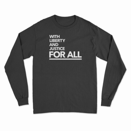 With Liberty And Justice For All Long Sleeve T-Shirt