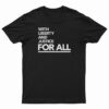 With Liberty And Justice For All T-Shirt