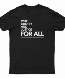 With Liberty And Justice For All T-Shirt