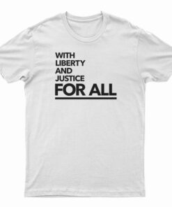 With Liberty And Justice For All T-Shirt