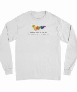 Worm Baby You Think You've Felt True Fear Long Sleeve T-Shirt