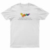 Worm Baby You Think You've Felt True Fear T-Shirt