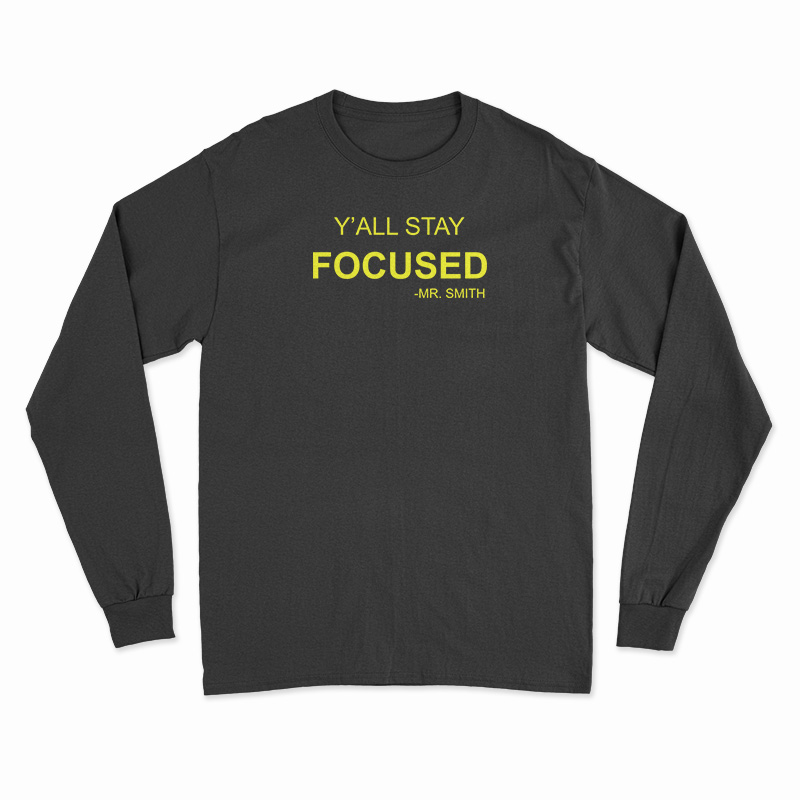 Y'All Stay Focused - Mr. Smith Long Sleeve T-Shirt