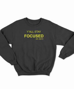 Y'All Stay Focused - Mr. Smith Sweatshirt
