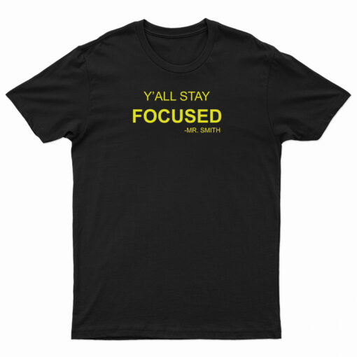 Y'All Stay Focused - Mr. Smith T-Shirt