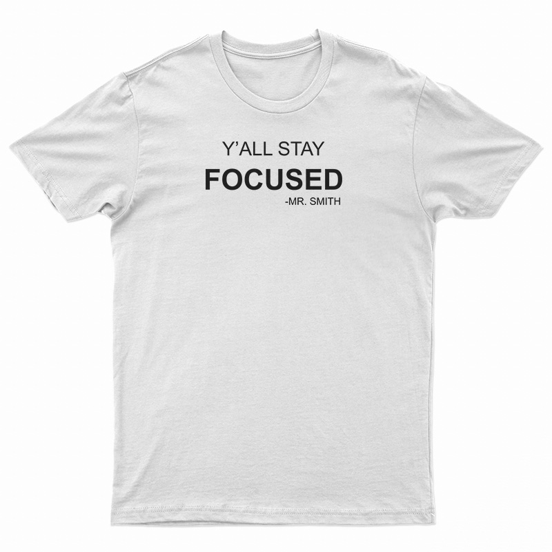Y'All Stay Focused - Mr. Smith T-Shirt