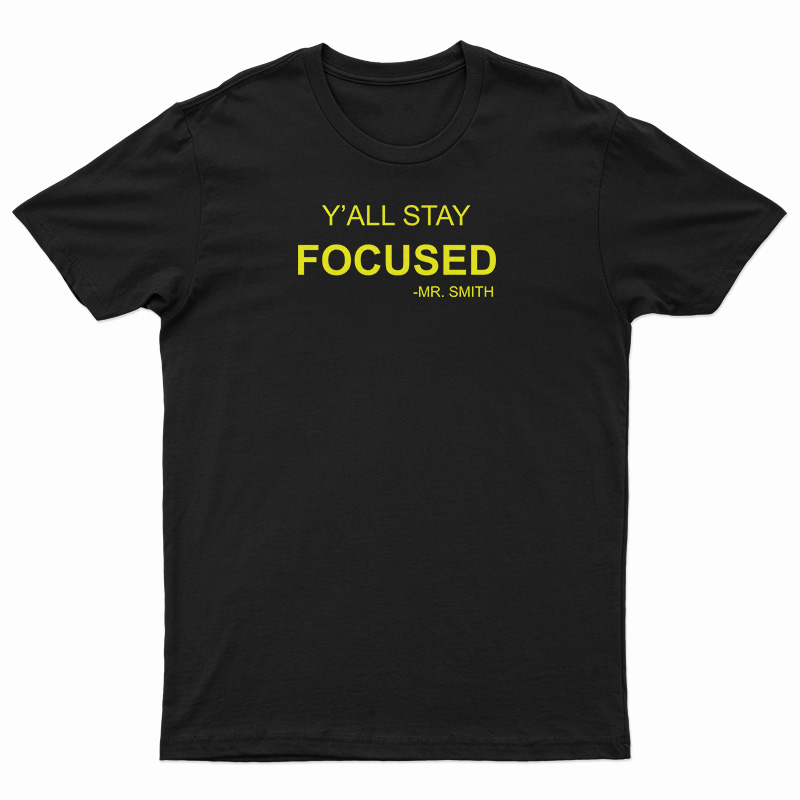 Y'All Stay Focused - Mr. Smith T-Shirt