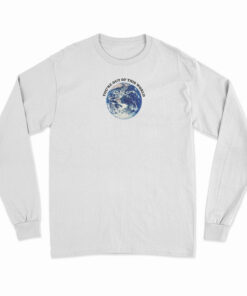 You're Out Of This World Long Sleeve T-Shirt