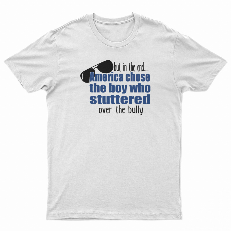 America Chose The Boy Who Stuttered Over The Bully T-Shirt