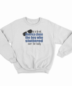 America Chose The Boy Who Stuttered Over The Bully Sweatshirt