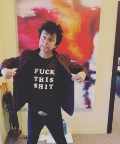 Billie Joe Armstrong Fuck This Shit T-Shirt