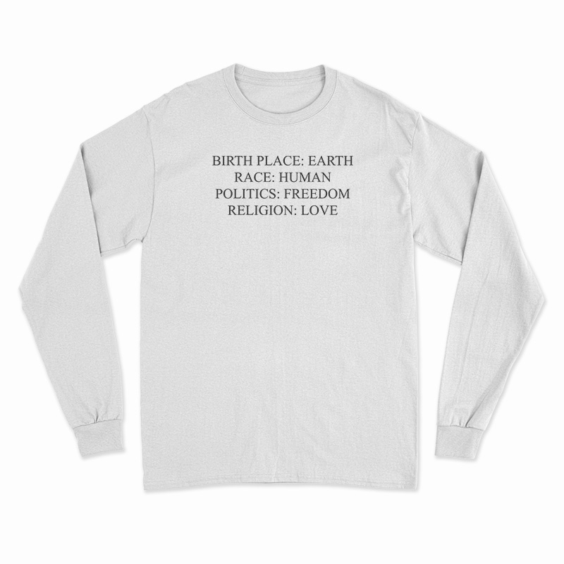 Birthplace Earth Race Human Politics Freedom Religion Love Long Sleeve T-Shirt