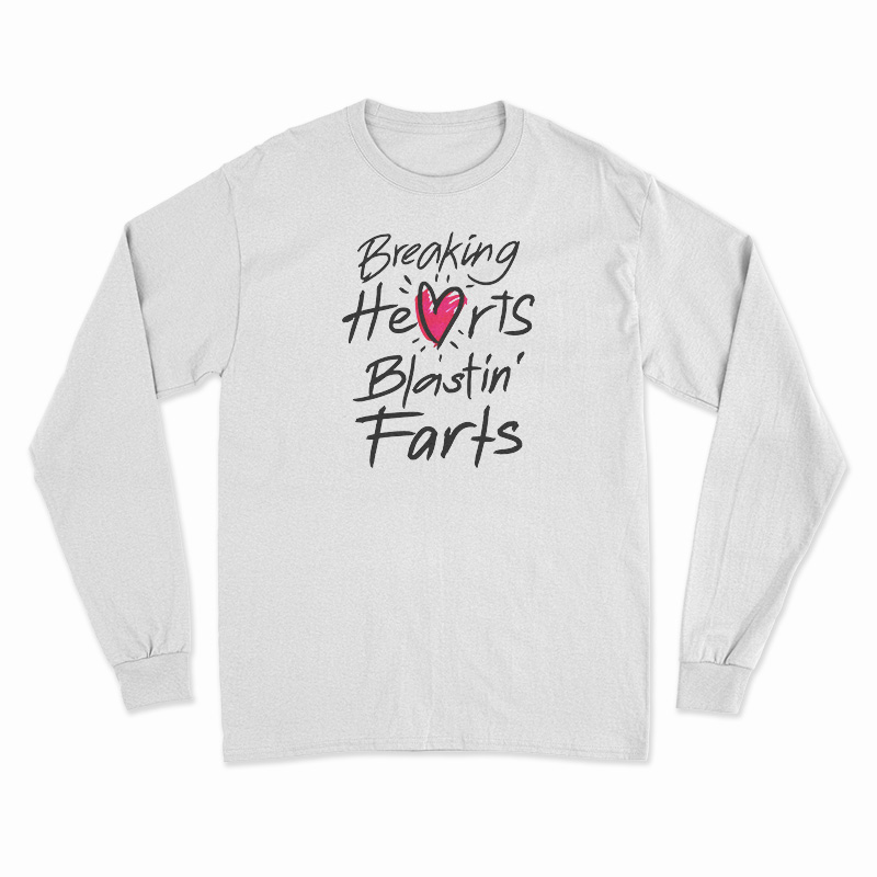 Breaking Hearts Blasting Farts Long Sleeve T-Shirt