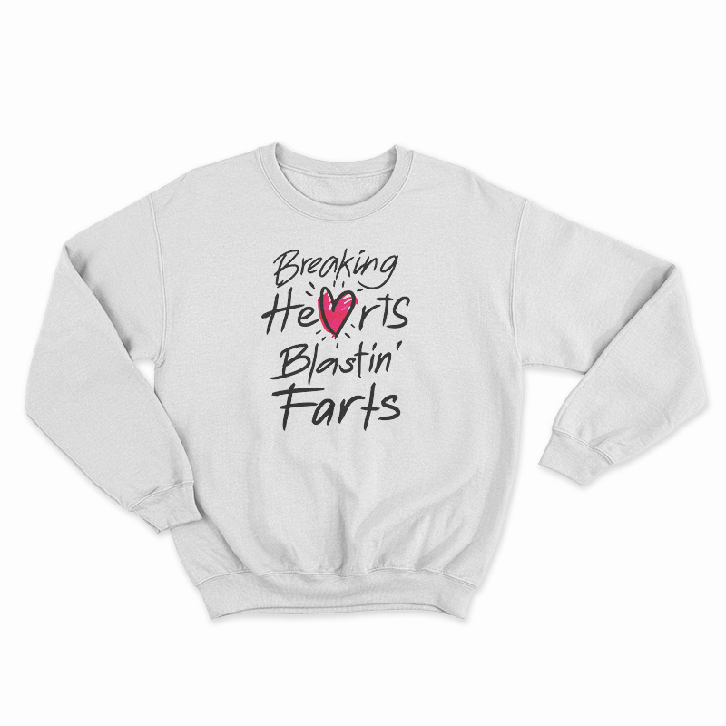 Breaking Hearts Blasting Farts Sweatshirt