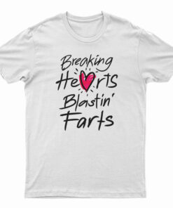 Breaking Hearts Blasting Farts T-Shirt