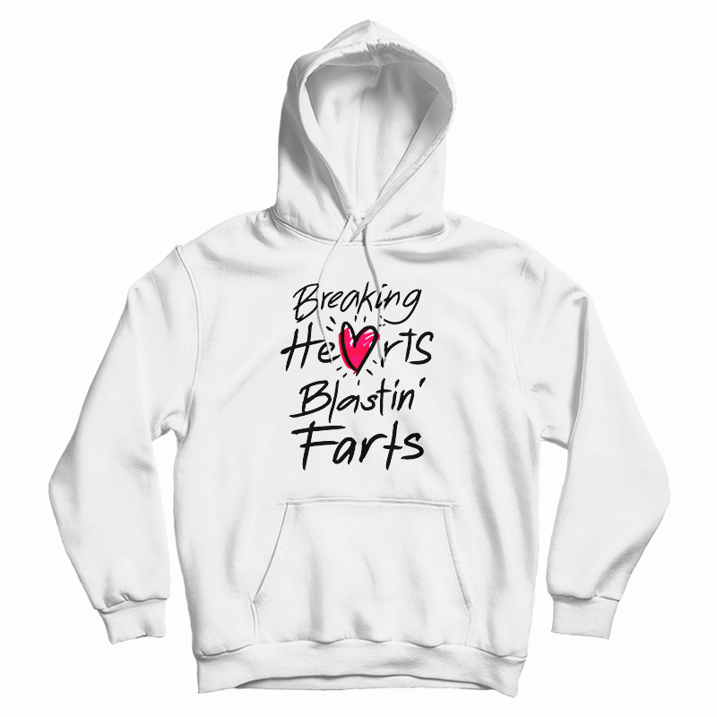 Breaking Hearts Blasting Farts Hoodie
