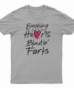 Breaking Hearts Blasting Farts T-Shirt