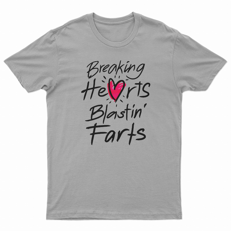 Breaking Hearts Blasting Farts T-Shirt
