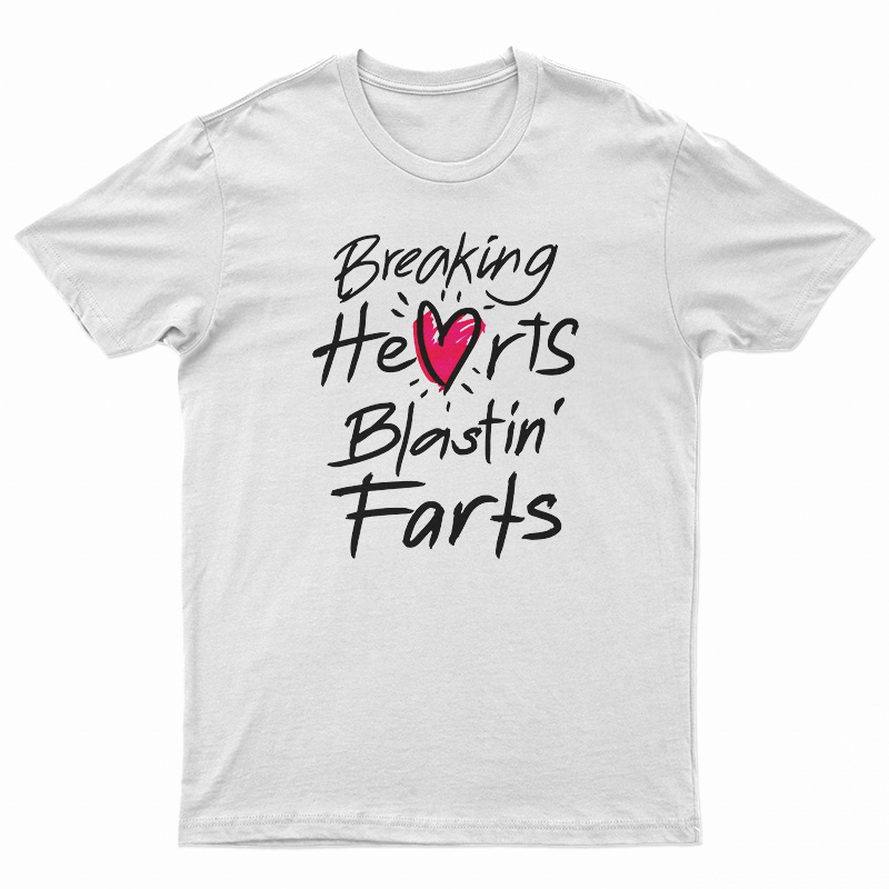 Breaking Hearts Blasting Farts T-Shirt