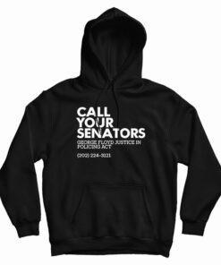 Call Your Senators George Floyd Justice In Policing Act Hoodie