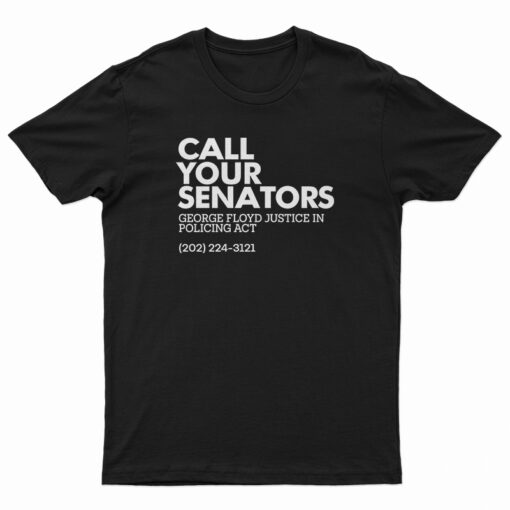 Call Your Senators George Floyd Justice In Policing Act T-Shirt
