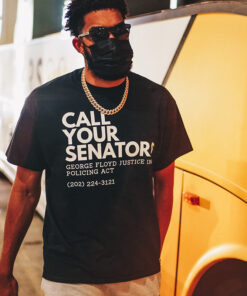 Call Your Senators George Floyd Justice In Policing Act T-Shirt
