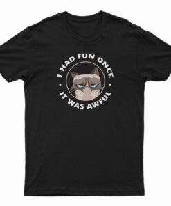 Cat I Had Fun Once It Was Awful T-Shirt