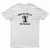 Come To Philly For The Crack T-Shirt