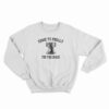 Come To Philly For The Crack Sweatshirt