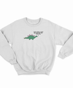 Dino - You Are Doing A Good Job Sweatshirt