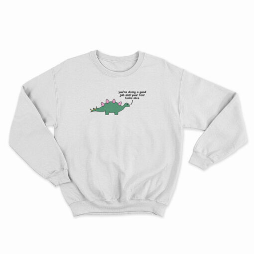Dino - You Are Doing A Good Job Sweatshirt