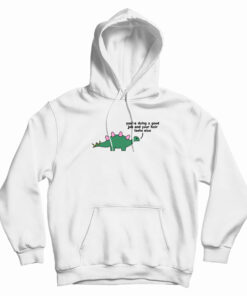 Dino - You Are Doing A Good Job Hoodie