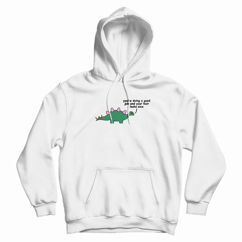 Dino - You Are Doing A Good Job Hoodie