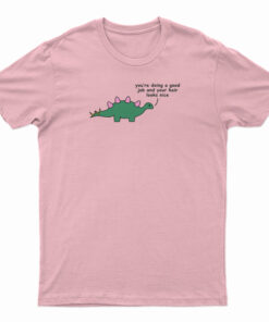 Dino - You Are Doing A Good Job T-Shirt