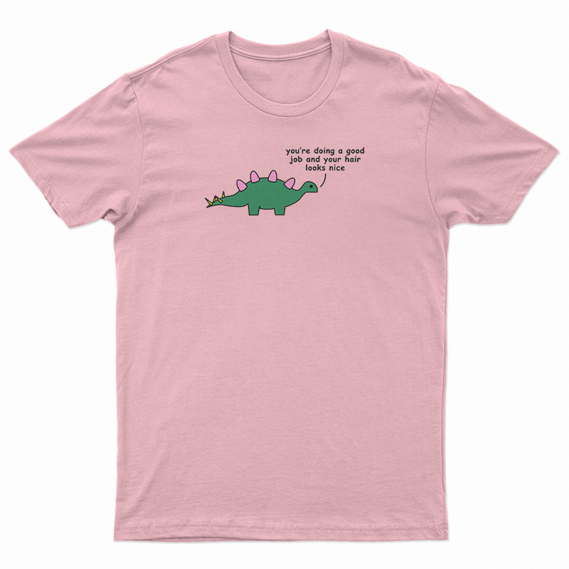 Dino - You Are Doing A Good Job T-Shirt