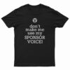 Don't Make Me Use My Sponsor Voice T-Shirt