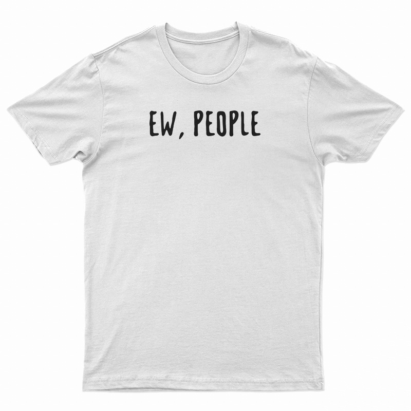 Ew People T-Shirt