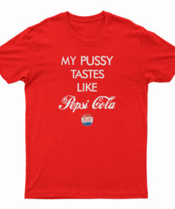 Funny My Pussy Tastes Like Pepsi Cola T-Shirt