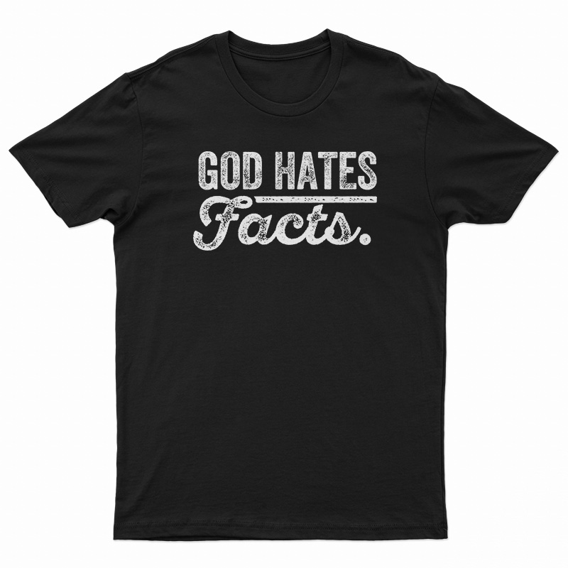 God Hates Facts T-Shirt
