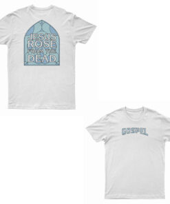 Gospel Jesus Rose From The Dead T-Shirt