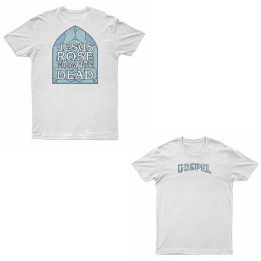 Gospel Jesus Rose From The Dead T-Shirt