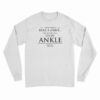 I Don't Always Roll A Joint But When I Do It's My Ankle Long Sleeve T-Shirt