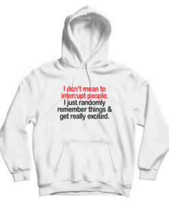 I Don't Mean To Interrupt People Hoodie