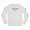 I Have Allergies Not Covid Relax Long Sleeve T-Shirt